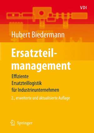 Ersatzteilmanagement: Effiziente Ersatzteillogistik für Industrieunternehmen de Hubert Biedermann