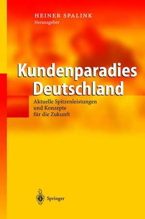 Kundenparadies Deutschland: Aktuelle Spitzenleistungen und Konzepte für die Zukunft de Heiner Spalink