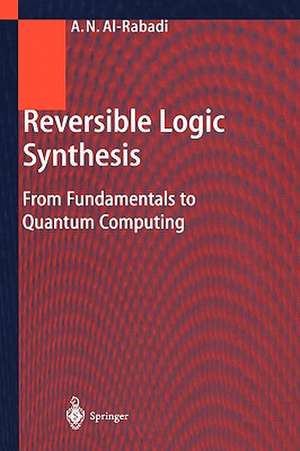 Reversible Logic Synthesis: From Fundamentals to Quantum Computing de Anas N. Al-Rabadi