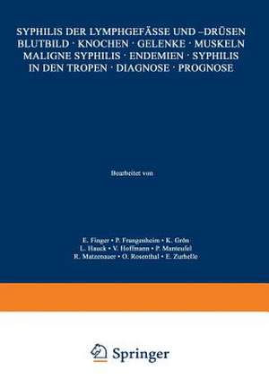 Syphilis der Lymphgefässe und -Drüsen Blutbild · Knochen · Gelenke · Muskeln Maligne Syphilis · Endemien · Syphilis in den Tropen · Diagnose · Prognose de E. Finger