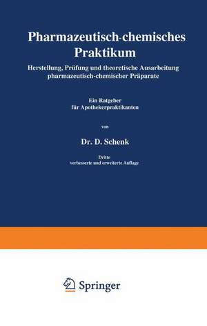 Pharmazeutisch-chemisches Praktikum: Herstellung, Prüfung und theoretische Ausarbeitung pharmazeutisch-chemischer Präparate de Daniel Schenk