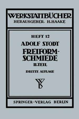 Freiformschmiede: Zweiter Teil Konstruktion und Ausführung von Schmiedestücken (Schmiedebeispiele) de A. Stodt