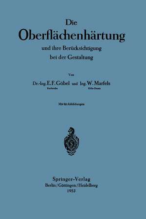 Die Oberflächenhärtung: und ihre Berücksichtigung bei der Gestaltung de Ernst Friedrich Göbel