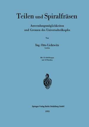 Teilen und Spiralfräsen: Anwendungsmöglichkeiten und Grenzen des Universalteilkopfes de Otto Lichtwitz