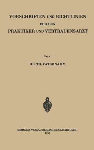 Vorschriften und Richtlinien für den Praktiker und Vertrauensarzt de Theodor Vaternahm