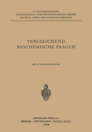 Vergleichende Biochemische Fragen: 6. Colloquium am 20.-22. April 1955. de L. Roka