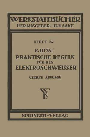 Praktische Regeln für den Elektroschweißer: Anleitungen und Winke aus der Praxis für die Praxis de R. Hesse