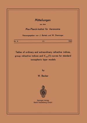 Tables of Ordinary and Extraordinary Refractive Indices, Group Refractive Indices and h’o,x(f)-Curves for Standard Ionospheric Layer Models de W. Becker