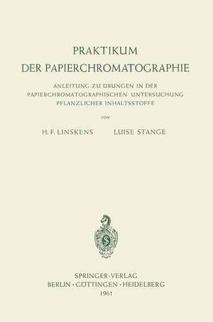 Praktikum der Papierchromatographie: Anleitung zu Übungen in der Papierchromatographischen Untersuchung Pflanzlicher Inhaltsstoffe de Hans F. Linskens