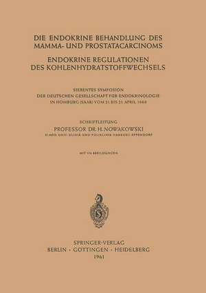 Die Endokrine Behandlung des Mamma- und Prostatacarcinoms: Endokrine Regulationen des Kohlenhydratstoffwechsels de Henryk Nowakowski