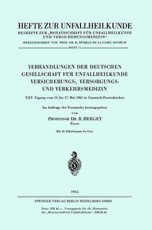 Verhandlungen der Deutschen Gesellschaft für Unfallheilkunde Versicherungs-, Versorgungs- und Verkehrsmedizin: XXV. Tagung vom 15. bis 17. Mai 1961 in Garmisch-Partenkirchen de R. Herget