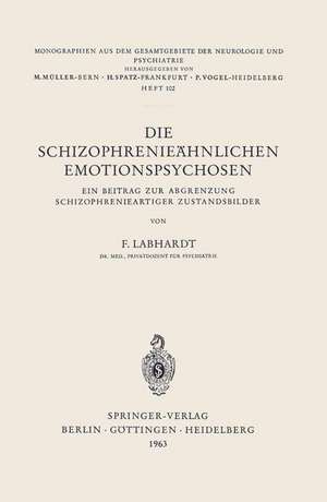 Die Schizophrenieähnlichen Emotionspsychosen: Ein Beitrag zur Abgrenzung Schizophrenieartiger Zustandsbilder de F. Labhardt