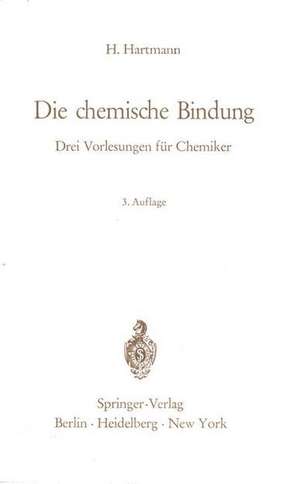 Die chemische Bindung: Drei Vorlesungen für Chemiker de Hermann Hartmann