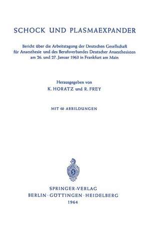 Schock und Plasmaexpander: Bericht über die Arbeitstagung der Deutschen Gesellschaft für Anaesthesie und des Berufsverbandes Deutscher Anaesthesisten am 26. und 27. Januar 1963 in Frankfurt am Main de Karl Horatz