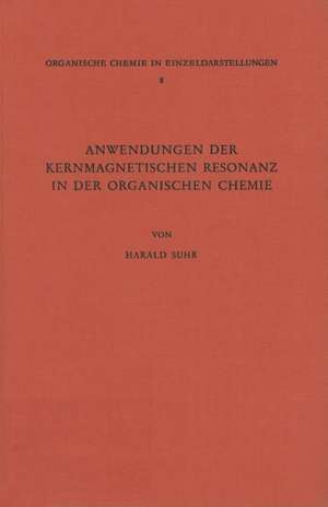 Anwendungen der Kernmagnetischen Resonanz in der Organischen Chemie de Harald Suhr