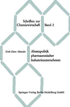 Absatzpolitik pharmazeutischer Industrieunternehmen: Grundfragen des Absatzes von Arzneispezialitäten auf dem Inlandsmarkt de Erich-Dieter Schneider