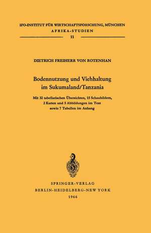 Bodennutzung und Viehhaltung im Sukumaland/Tanzania: Die Organisation der Landbewirtschaftung in afrikanischen Bauernbetrieben de Dietrich von Rotenhan