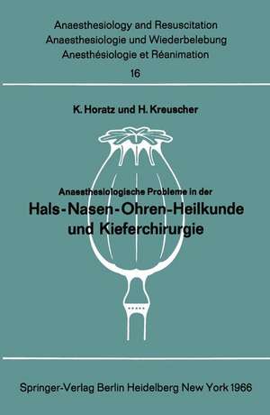 Anaesthesiologische Probleme in der Hals-Nasen-Ohren-Heilkunde und Kieferchirurgie: Bericht über das Colloquium der Deutschen Gesellschaft für Anaesthesie und Wiederbelebung und des Berufsverbandes Deutscher Anaesthesisten am 24. April 1965 im Katharinenhospital der Stadt Stuttgart de K. Horatz