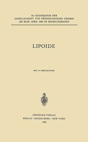 Lipoide: 16. Colloqium am 28.-30. April 1965 de E. Schütte