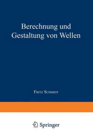 Berechnung und Gestaltung von Wellen de Fritz Schmidt