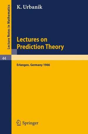 Lectures on Prediction Theory: Delivered at the University Erlangen-Nürnberg 1966 de K. Urbanik