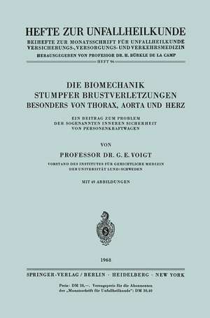 Die Biomechanik Stumpfer Brustverletzungen, Besonders von Thorax, Aorta und Herz: Ein Beitrag zum Problem der Sogenannten Inneren Sicherheit von Personenkraftwagen de Gerhard E. Voigt