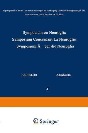 Symposium on Neuroglia / Symposium Concernant La Neuroglie / Symposium über die Neuroglia: Papers Presented on the 12th Annual Meeting of the Vereinigung Deutscher Neuropathologen und Neuroanatomen Berlin, October 20–22, 1966 de F. Erbslöh