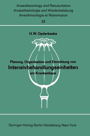 Planung, Organisation und Einrichtung von Intensivbehandlungseinheiten am Krankenhaus: Bericht über das Symposion der Deutschen Gesellschaft für Anaesthesie und Wiederbelebung in Verbindung mit dem Deutschen Krankenhausinstitut e. V. Düsseldorf und dem Institut für Krankenhausbau der Technischen Universität Berlin vom 15. und 16. November 1968 in Nürnberg de Hans W. Opderbecke