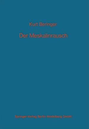 Der Meskalinrausch: Seine Geschichte und Erscheinungsweise de K. Beringer