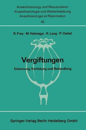 Vergiftungen: Erkennung, Verhütung und Behandlung. Bericht über das Symposion am 11. und 12. Oktober 1968 in Mainz de Rudolf Frey