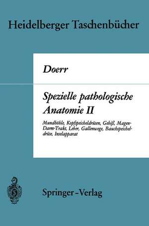 Spezielle pathologische Anatomie II: Mundhöhle Kopfspeicheldrüsen Gebiß Magen-Darm-Trakt, Leber Gallenwege Bauchspeicheldrüse Inselapparat de W. Doerr