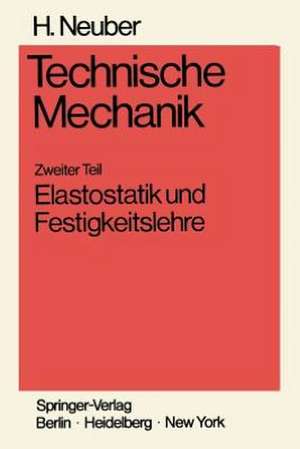 Technische Mechanik Methodische Einführung: Zweiter Teil Elastostatik und Festigkeitslehre de Heinz Neuber