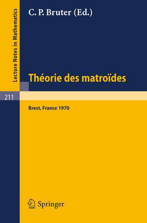 Theorie des Matroides: Rencontre Franco-Britannique, Actes 14-15 Mai 1970 de C. P. Bruter