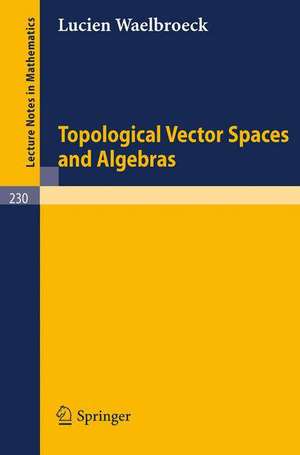 Topological Vector Spaces and Algebras de Lucien Waelbroeck