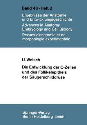 Die Entwicklung der C-Zellen und des Follikelepithels der Säugerschilddrüse: Elektronenmikroskopische und histochemische Untersuchungen de U. Welsch