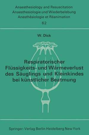 Respiratorischer Flüssigkeits- und Wärmeverlust des Säuglings und Kleinkindes bei künstlicher Beatmung de W. Dick