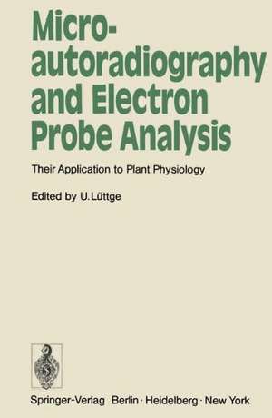 Microautoradiography and Electron Probe Analysis: Their Application to Plant Physiology de U. Lüttge