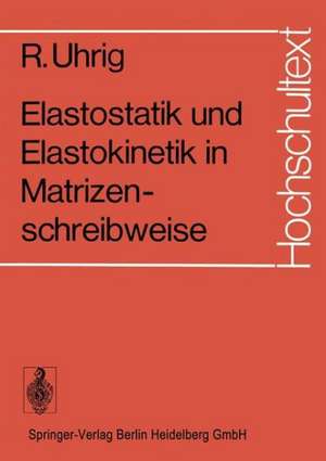 Elastostatik und Elastokinetik in Matrizenschreibweise: Das Verfahren der Übertragungsmatrizen de R. Uhrig