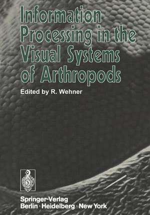 Information Processing in the Visual Systems of Arthropods: Symposium Held at the Department of Zoology, University of Zurich, March 6–9, 1972 de Rüdiger Wehner