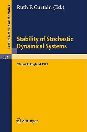 Stability of Stochastic Dynamical Systems: Proceedings of the International Symposium Organized by 'The Control Theory Centre', University of Warwick, July 10-14, 1972 de R. F. Curtain