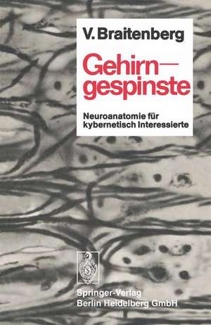 Gehirngespinste: Neuroanatomie für kybernetisch Interessierte de Valentin Braitenberg