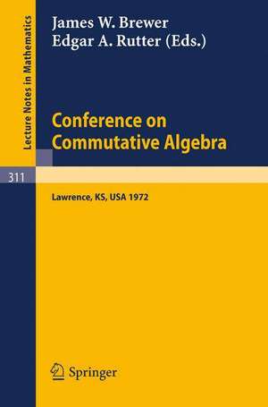 Conference on Commutative Algebra: Lawrence, Kansas 1972 de James W. Brewer