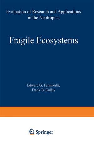 Fragile Ecosystems: Evaluation of Research and Applications in the Neotropics de E.G. Farnworth