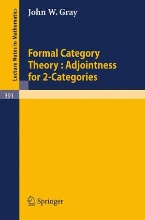 Formal Category Theory : Adjointness for 2-Categories de J.W. Gray