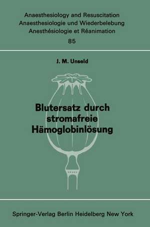 Blutersatz durch stromafreie Hämoglobinlösung: Ergebnisse tierexperimenteller Untersuchungen de J. M. Unseld