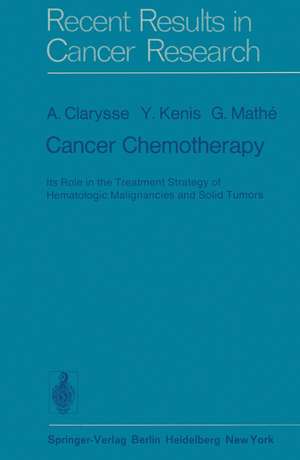 Cancer Chemotherapy: Its Role in the Treatment Strategy of Hematologic Malignancies and Solid Tumors de A. Clarysse