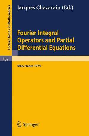 Fourier Integral Operators and Partial Differential Equations: Colloque International, Universite de Nice, 1974 de J. Chazarain