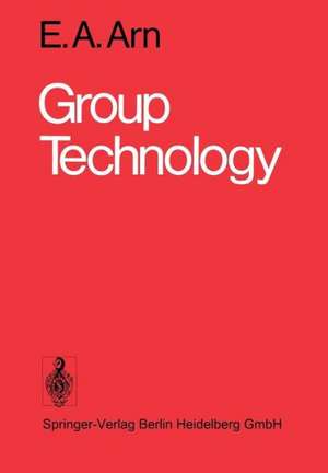 Group Technology: An Integrated Planning and Implementation Concept for Small and Medium Batch Production de E.A. Arn