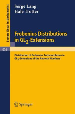 Frobenius Distributions in GL2-Extensions: Distribution of Frobenius Automorphisms in GL2-Extensions of the Rational Numbers de Serge Lang