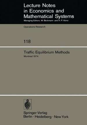 Traffic Equilibrium Methods: Proceedings of the International Symposium Held at the Université de Montréal, November 21–23, 1974 de M.A. Florian